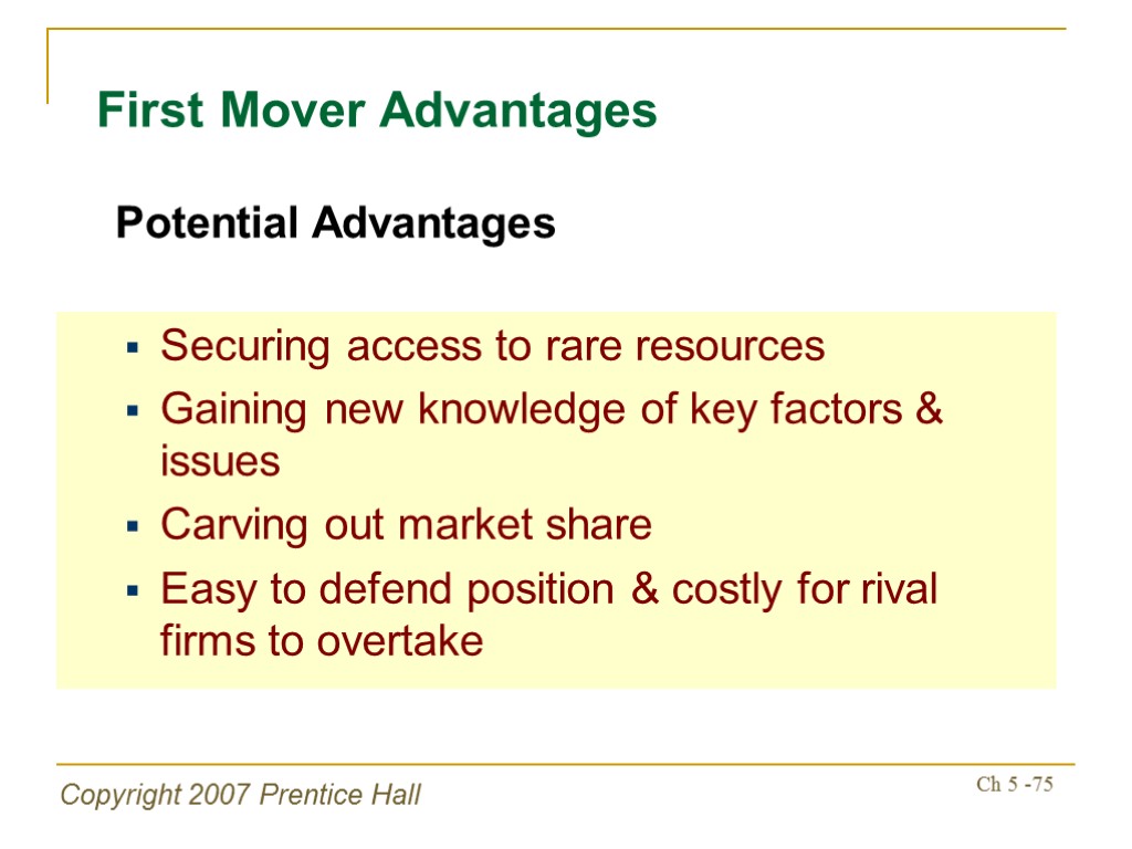 Copyright 2007 Prentice Hall Ch 5 -75 First Mover Advantages Securing access to rare